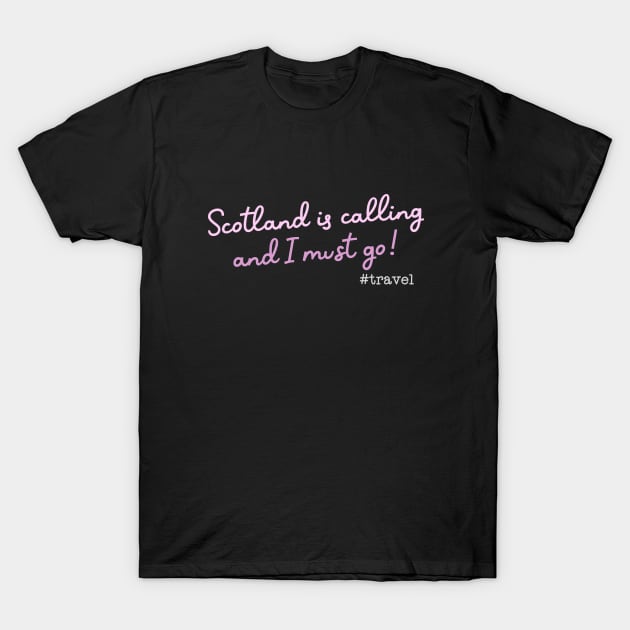 Scotland is calling and I must go T-Shirt by Zedeldesign